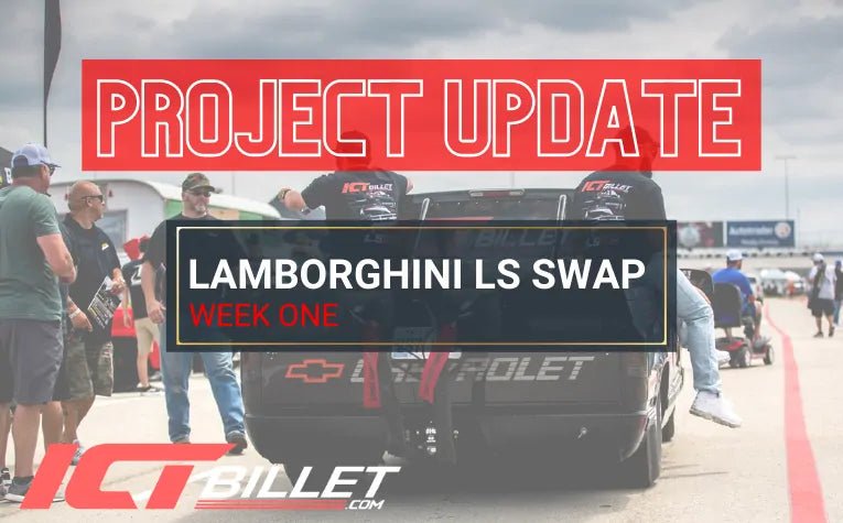 ICT Billet Lambo LS Swap Project Week One - ICT Billet